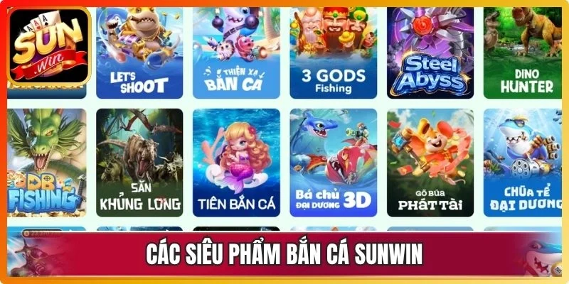 Các siêu phẩm bắn cá Sunwin