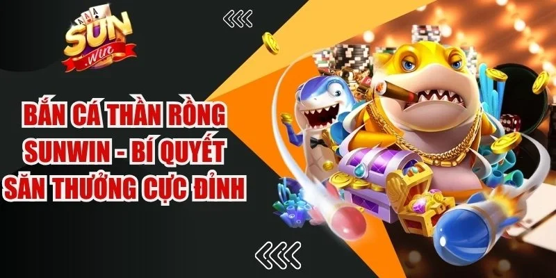 Bắn cá Thần Rồng Sunwin