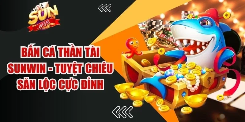 Bắn Cá Thần Tài Sunwin