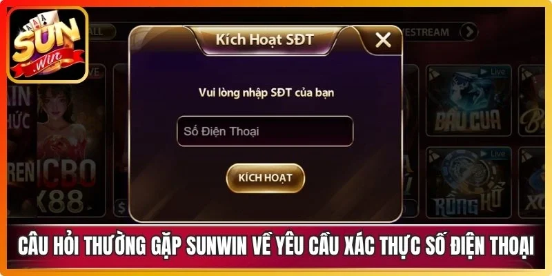 Câu hỏi thường gặp Sunwin về yêu cầu xác thực số điện thoại cá nhân