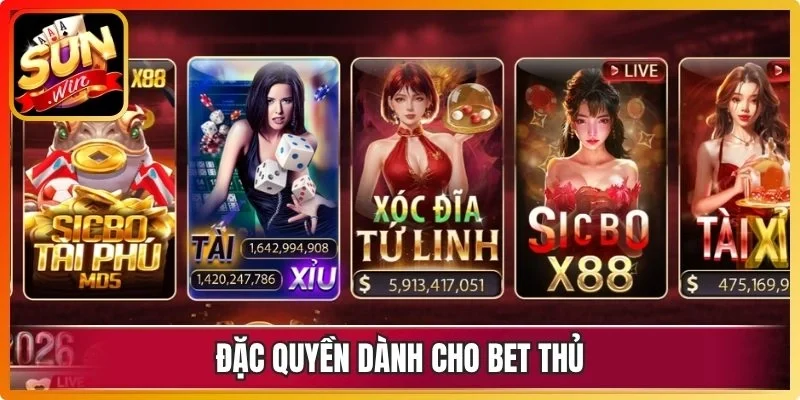 Đặc quyền dành cho bet thủ