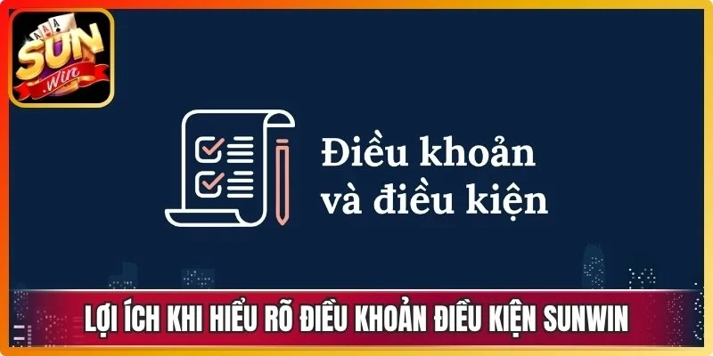 Lợi ích khi hiểu rõ điều khoản điều kiện Sunwin