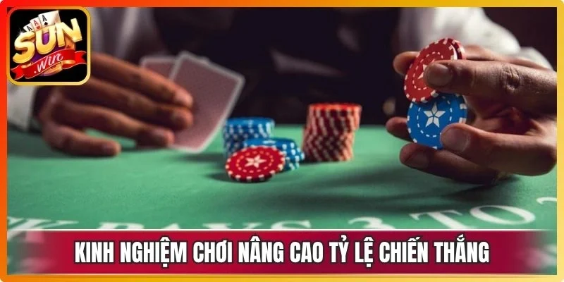 Kinh nghiệm chơi nâng cao tỷ lệ chiến thắng