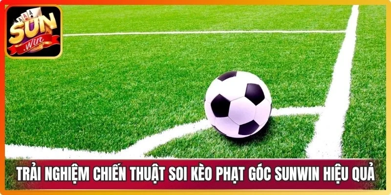 Trải nghiệm chiến thuật soi kèo phạt góc Sunwin hiệu quả
