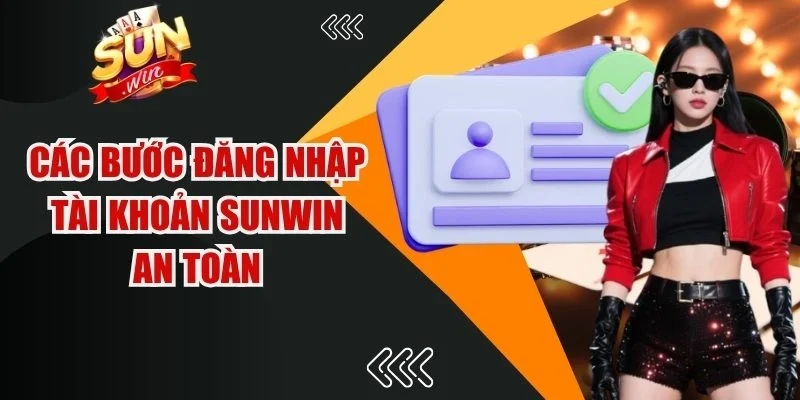 Các bước đăng nhập tài khoản Sunwin an toàn