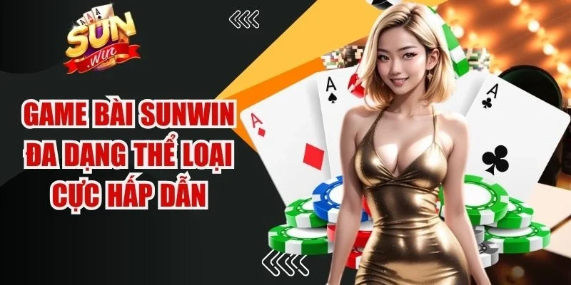 Game Bài Sunwin đa dạng thể loại cực hấp dẫn