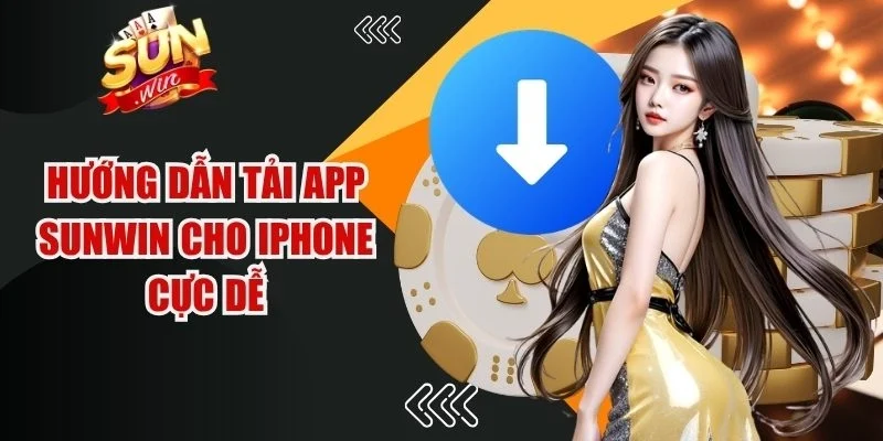 Hướng dẫn tải app Sunwin cho iPhone cực dễ