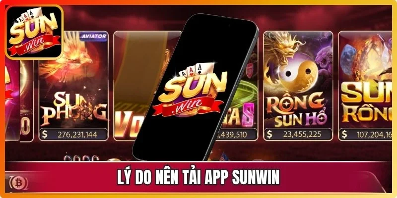 Lý do nên tải app Sunwin