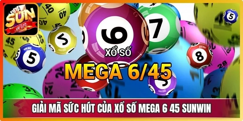 Giải mã sức hút của xổ số Mega 6 45 Sunwin với tân binh