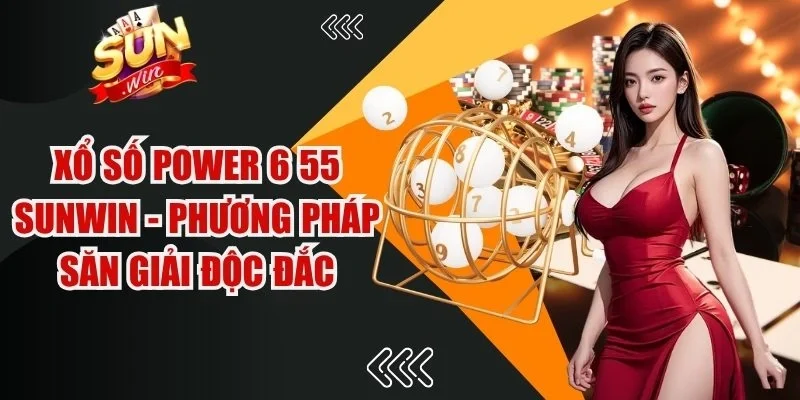 Xổ số Power 6 55 Sunwin